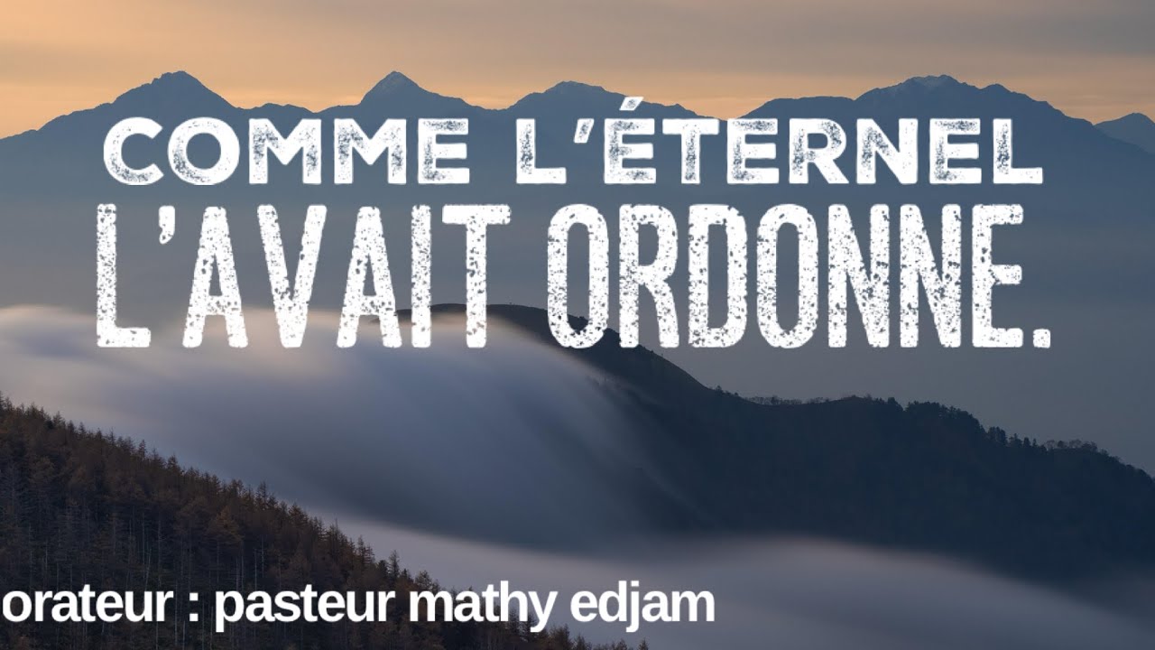 Pasteur Mathy EDJAM : « COMME L’ÉTERNEL L’AVAIT ORDONNÉ. »