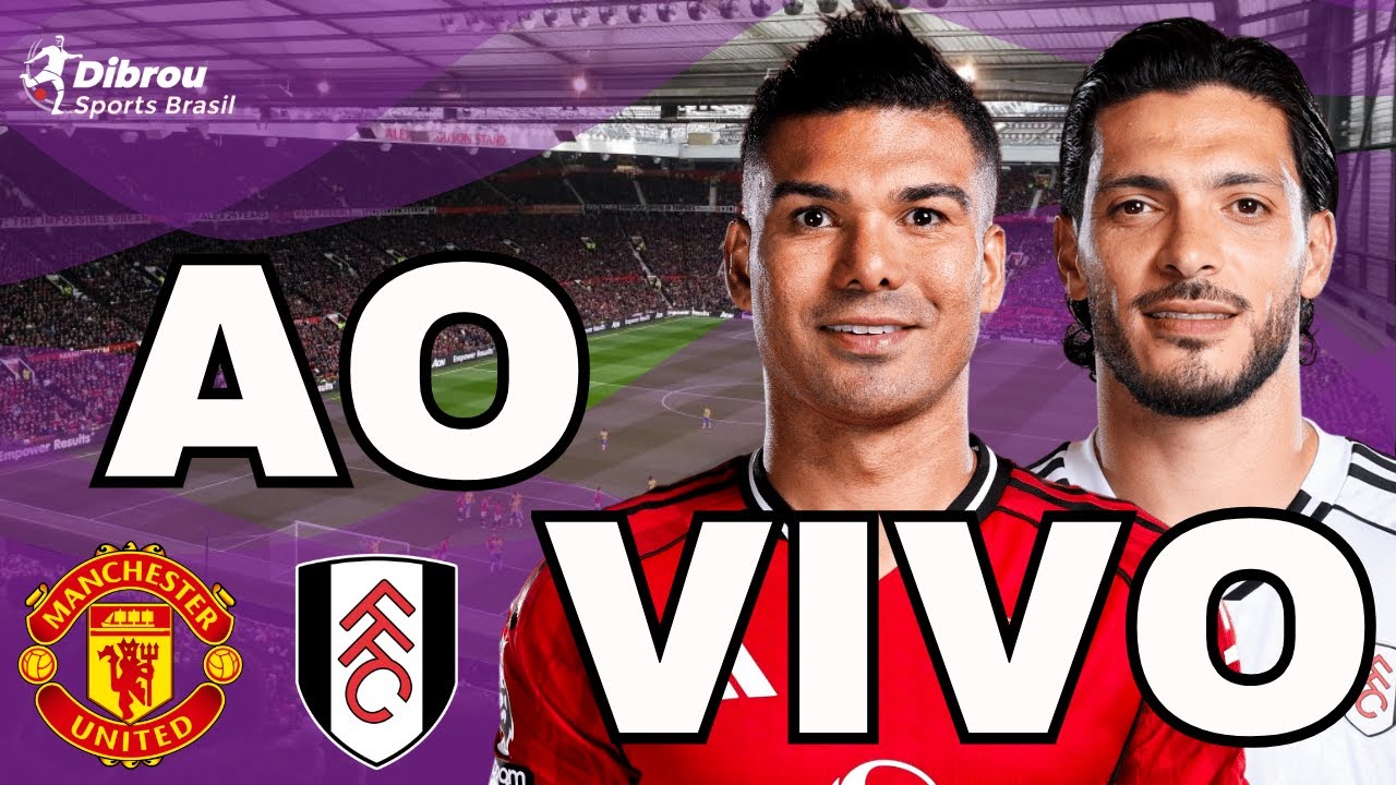MANCHESTER UNITED X FULHAM AO VIVO PREMIER LEAGUE DIRETO DO ESTÁDIO OLD TRAFFORD
