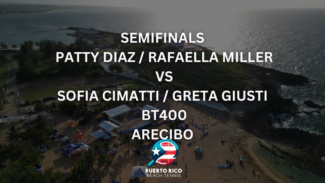 SEMIFINALS: PATTY DIAZ / RAFAELLA MILLER VS. SOFIA CIMATTI / GRETA GIUSTI - BT400 ARECIBO