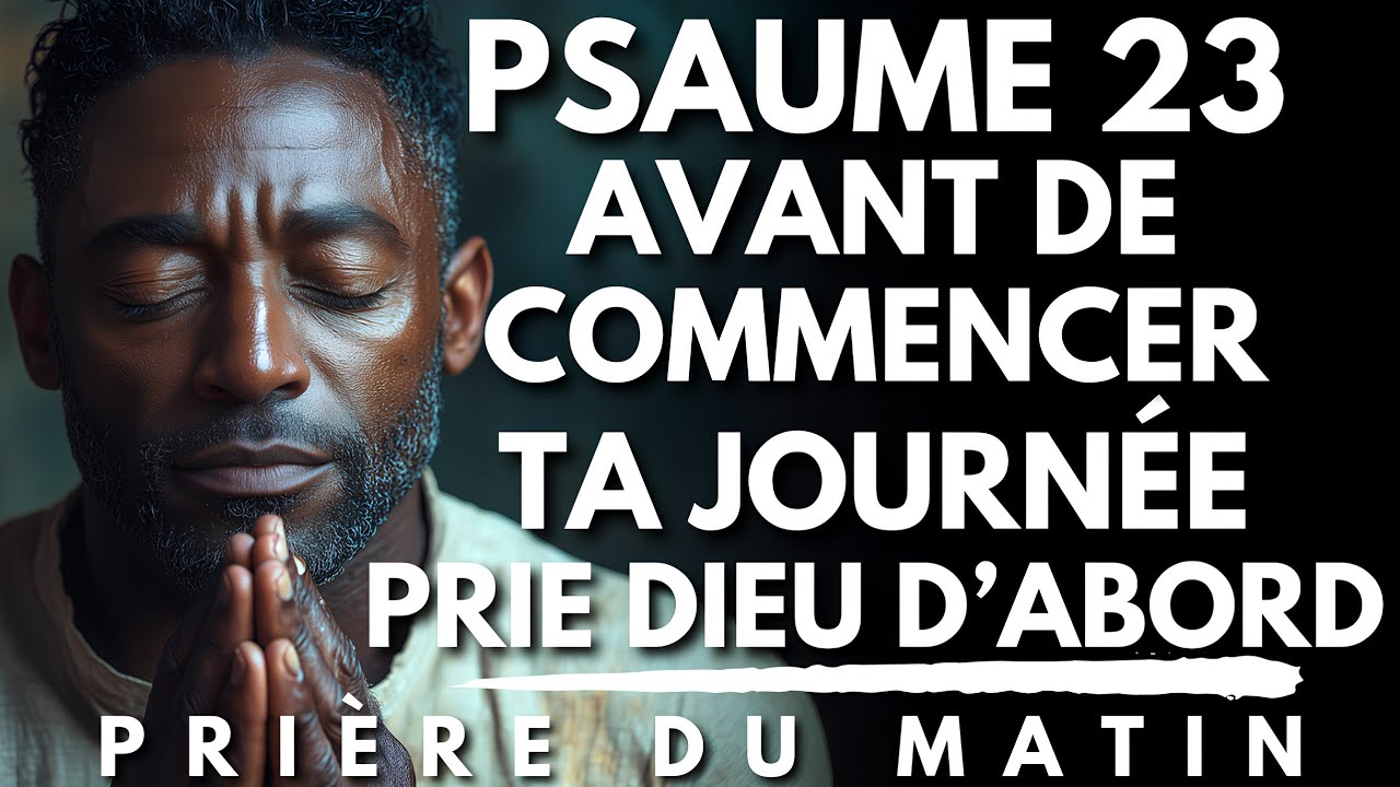 Prière du Matin avec le PSAUME 23 : Prie d’abord, Avant de Commencer ta Journée | Priere du Matin