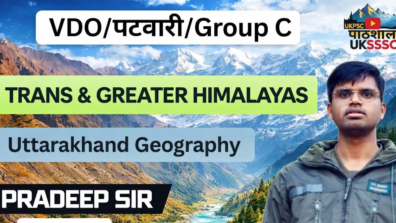 Trans & Greater Himalayas | Uttarakhand Geography | UKSSSC Group C Exams |