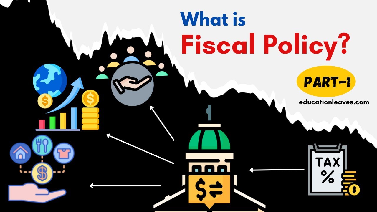 What is Fiscal Policy? [PART 1]|  How Fiscal Policy Works? | Pros & Cons - EDUCATIONLEAVES