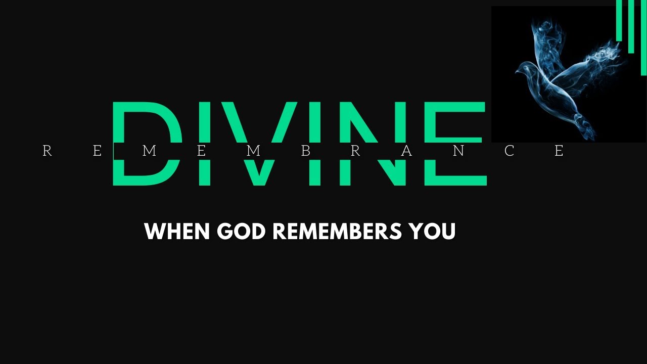 Divine Remembrance | When God Remembers You