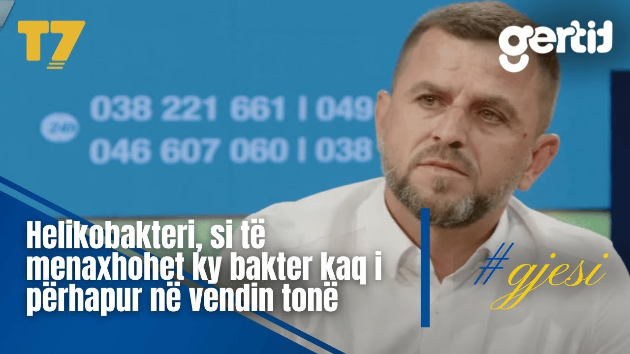 Helikobakteri, si të menaxhohet ky bakter kaq i përhapur në vendin tonë | #gjesi | T7