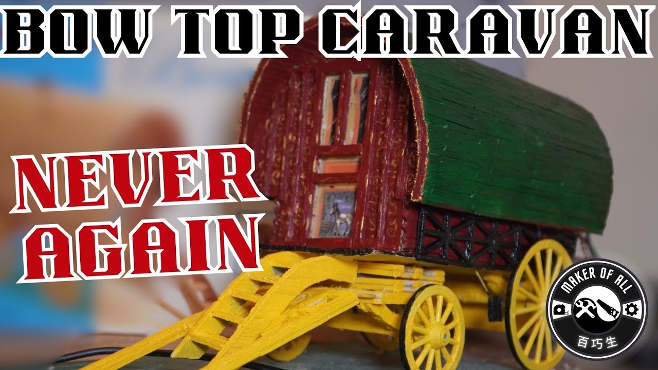 I’m Never Building Another Matchstick Craft Again – Bow Top Caravan