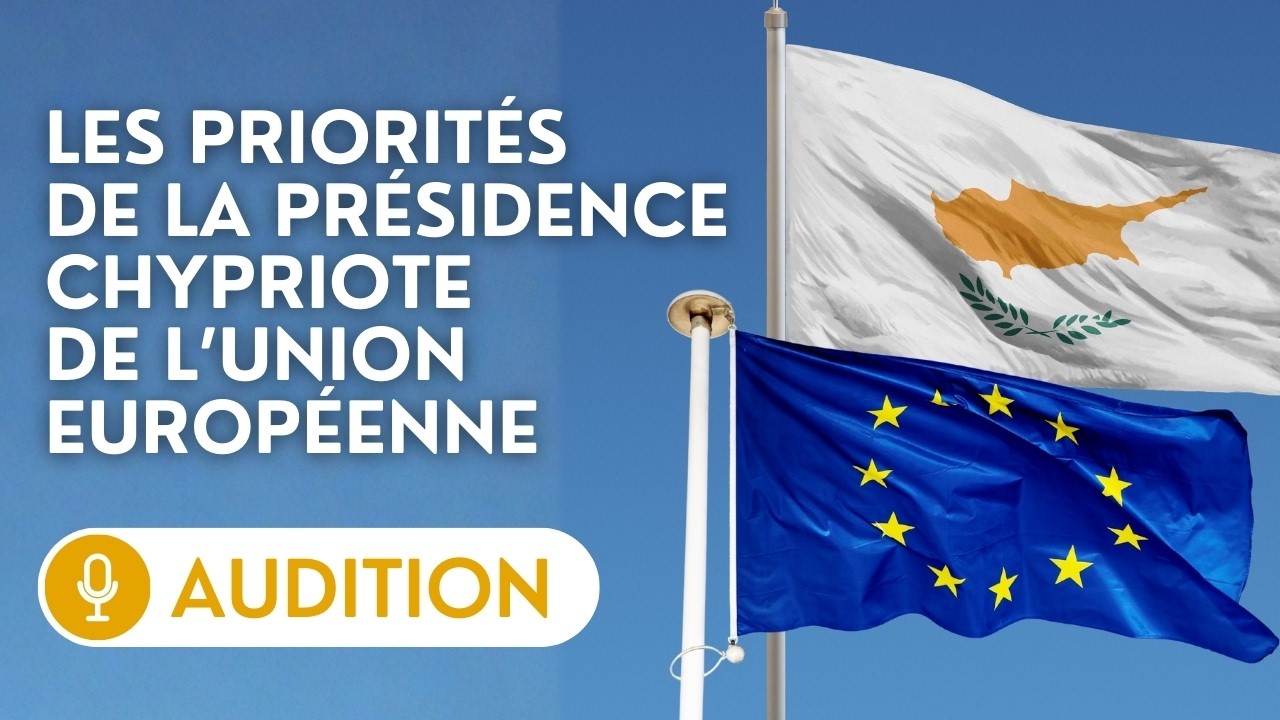 🔴 Audition de l’ambassadeur de Chypre en France sur les priorités de la présidence chypriote de l’UE