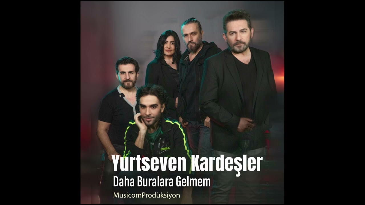 Yurtseven Kardeşler - Daha Buralara Gelmem