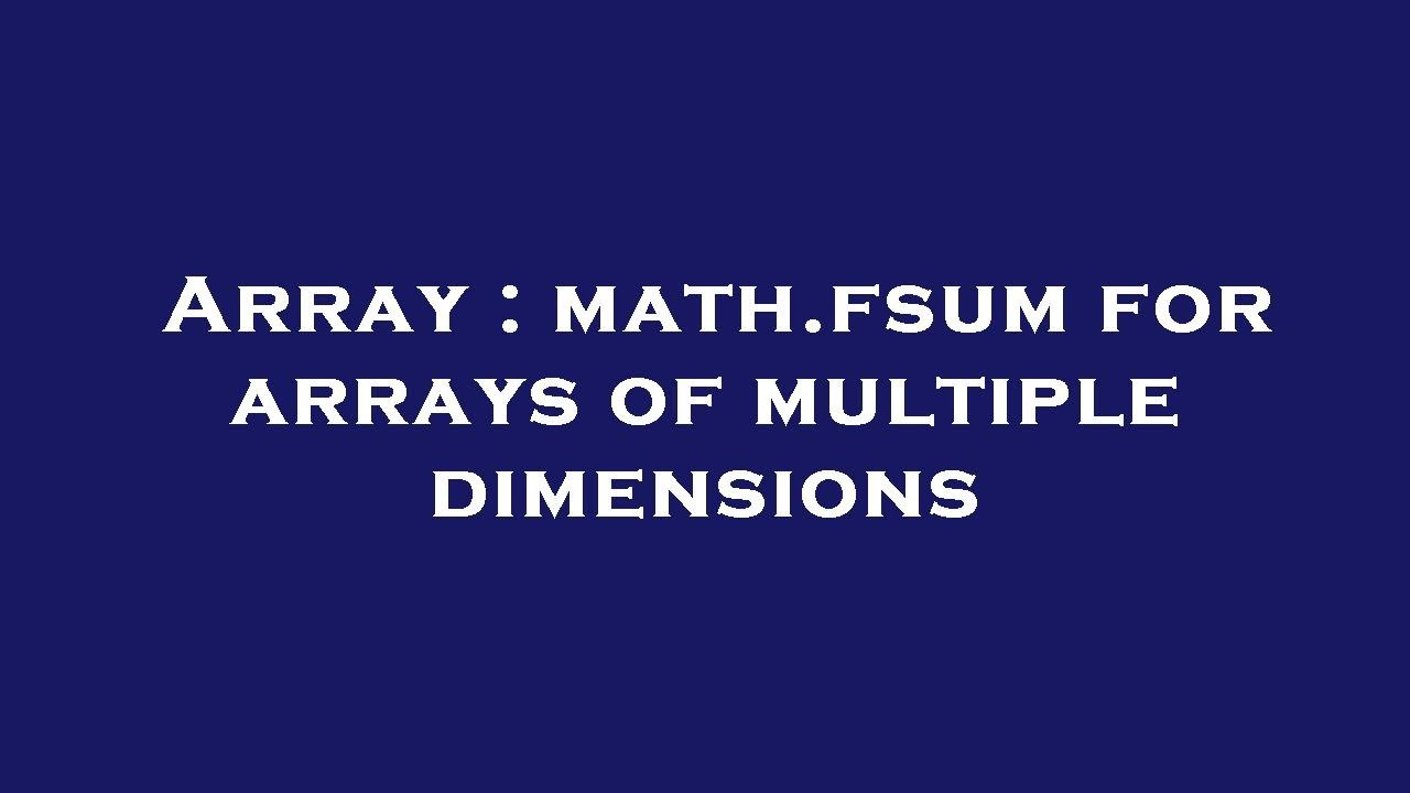 Array : math.fsum for arrays of multiple dimensions