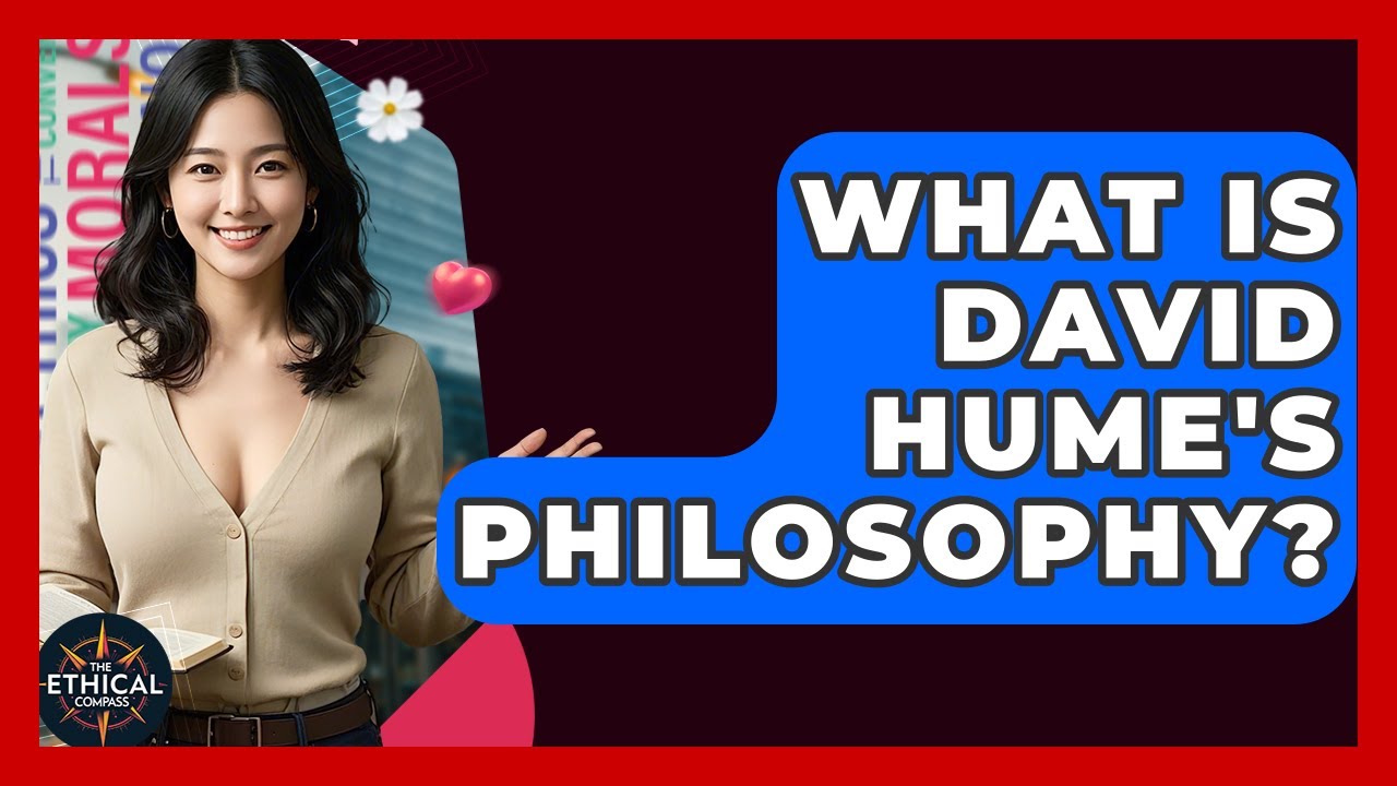 What Is David Hume's Philosophy? - The Ethical Compass