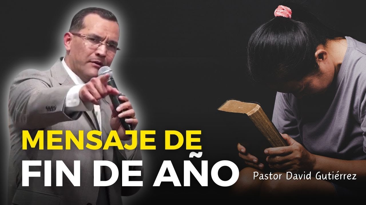 Impactante Mensaje de Fin de a&ntilde;o 2023  - Pastor David Guti&eacute;rrez