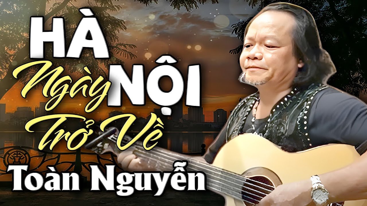 Bồi Hồi với Hà Nội Ngày Trở Về của Toàn Nguyễn | Sáng tác: Phú Quang
