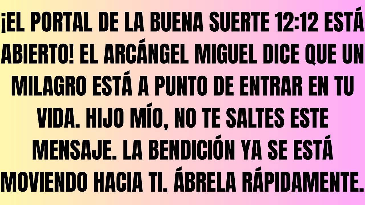 ¡LA BUENA SUERTE12:12 ESTÁ ABIERTA!El Arcángel dice que un milagro está a punto de entrar en tu vida