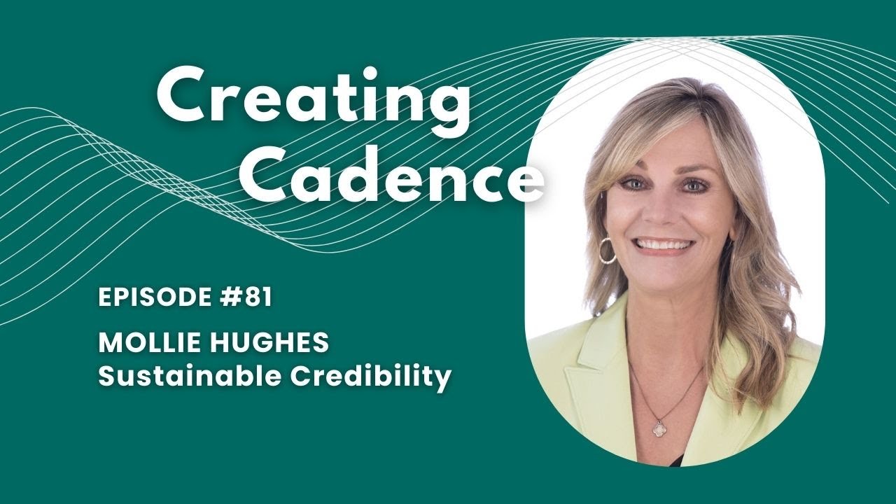 Creating Cadence 81 - Mollie Hughes - Sustainable Credibility