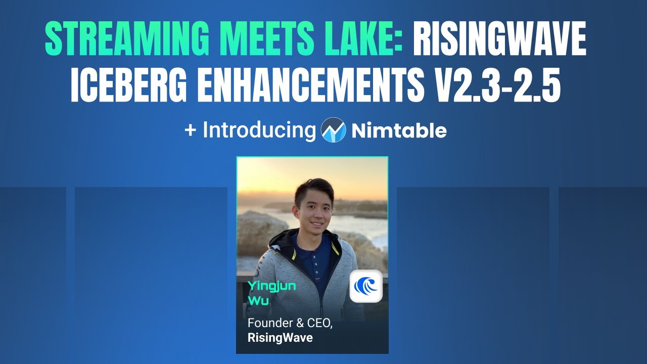 Streaming Meets Lake: RisingWave's Iceberg Enhancements v2.3- 2.5 + Introducing Nimtable