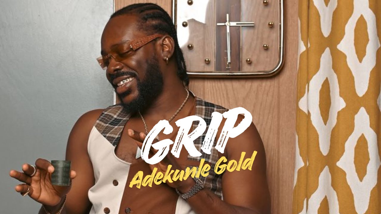Adekunle Gold - Grip (Lyrics Video)