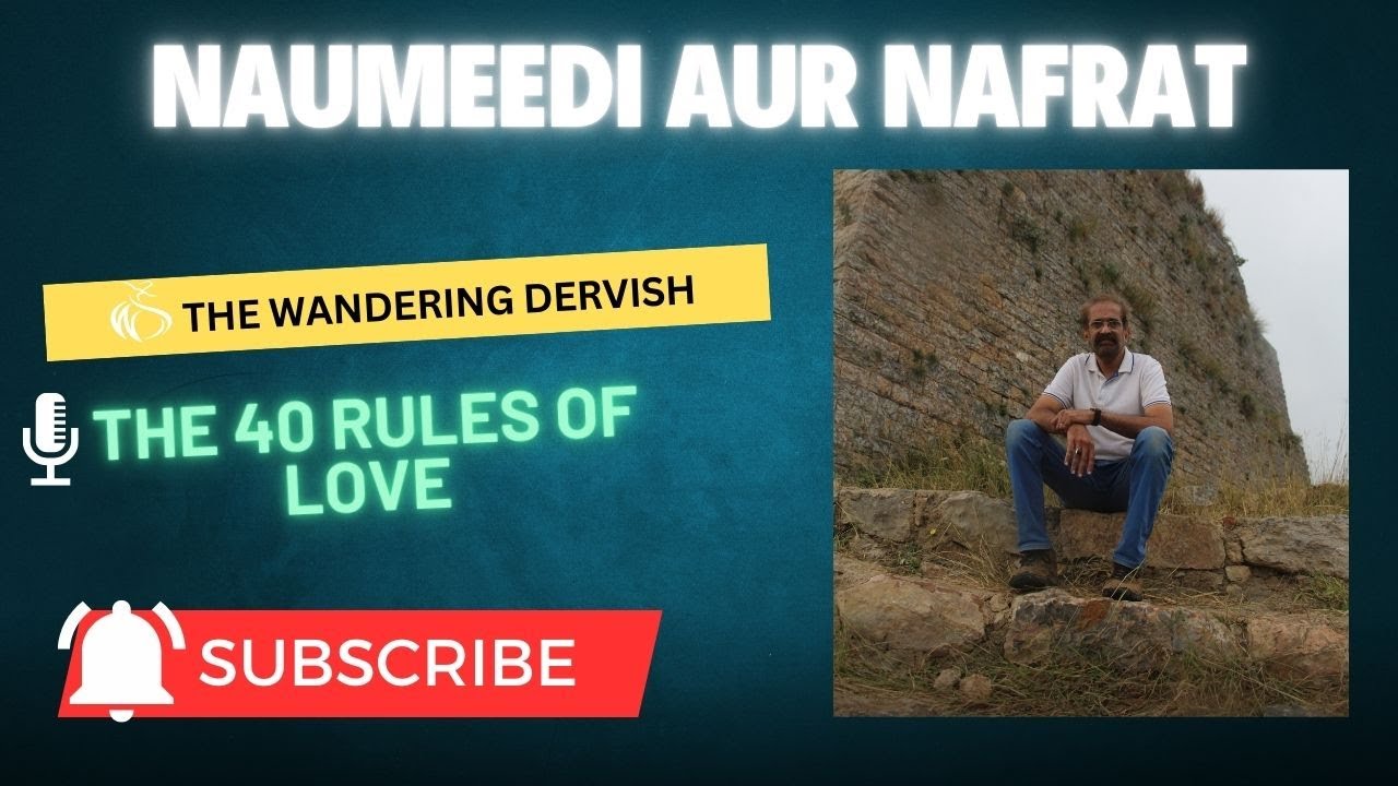 Naumeedi aur Nafrat - The Wandering Dervish