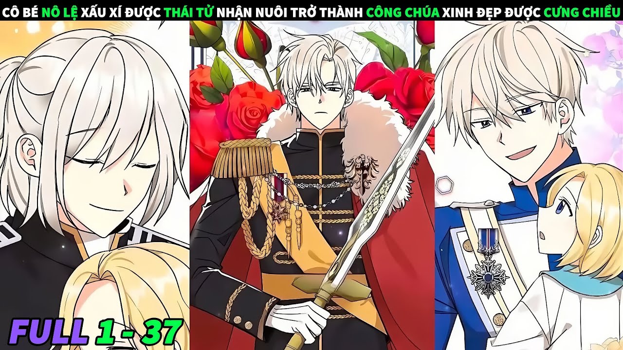 FULL 1 + 37 | TỪ CÔ BÉ NÔ LỆ XẤU XÍ ĐƯỢC THÁI TỬ NHẬN NUÔI TRỞ THÀNH CÔNG CHÚA  ĐƯỢC CƯNG CHIỀU