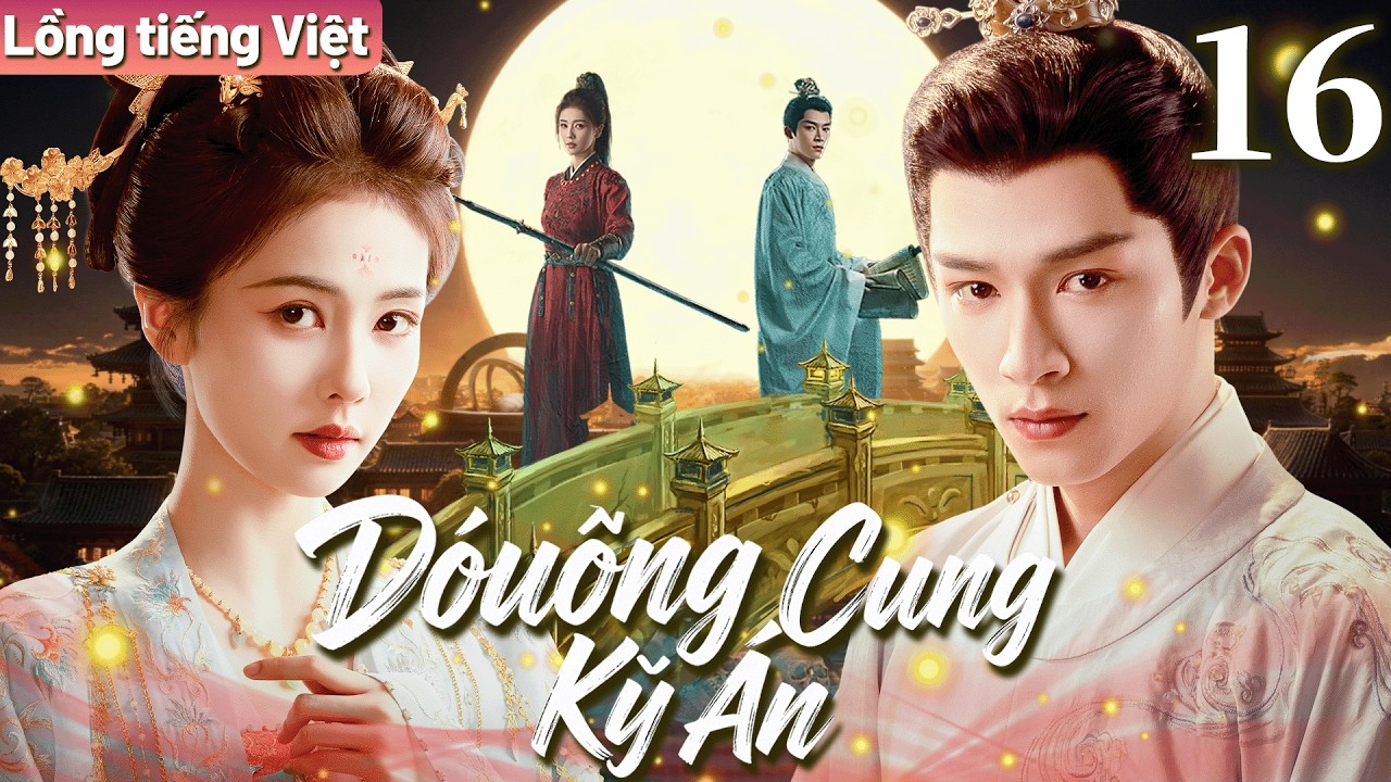 【Lồng tiếng Việt】Đường Cung Kỳ Án | Tập 16 | Nữ tướng Bạch Lộc đem lòng yêu học giả Vương Tinh Việt.