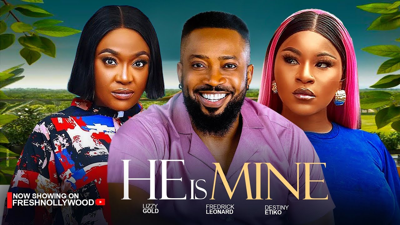 HE IS MINE - FREDERIC LEONARDS, DESTINY ETIKO AND LIZZYGOLD - 2025 Latest Movies