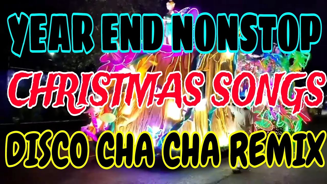 CHRISTMAS SONGS YEAR END NONSTOP DISCO CHA CHA REMIX