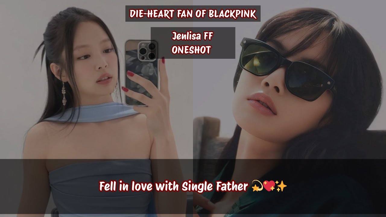 Jenlisa ff fell in love with single father 💫💖✨#jenlisa #jenlisaff #jenlisaoneshot #jenlisastory