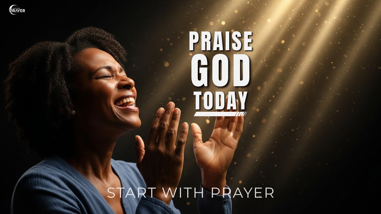 Before Your Day Begins, Praise God First – A Powerful Morning Prayer