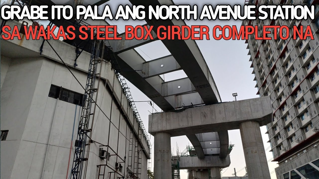 WOW SA WAKAS STEEL BOX GIRDER NORTH AVENUE STATION COMPLETO NA MRT7 PROJECT UPDATE 