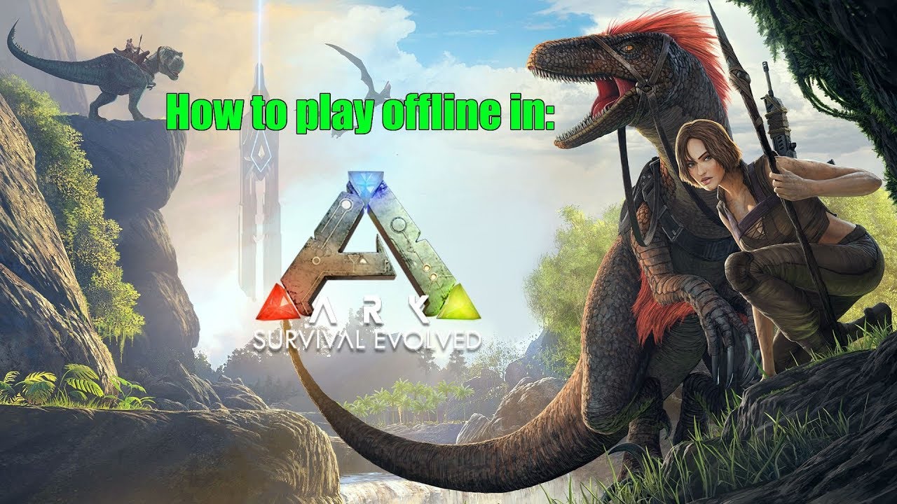 Как играть в ARK: Survival Evolved без интернета!