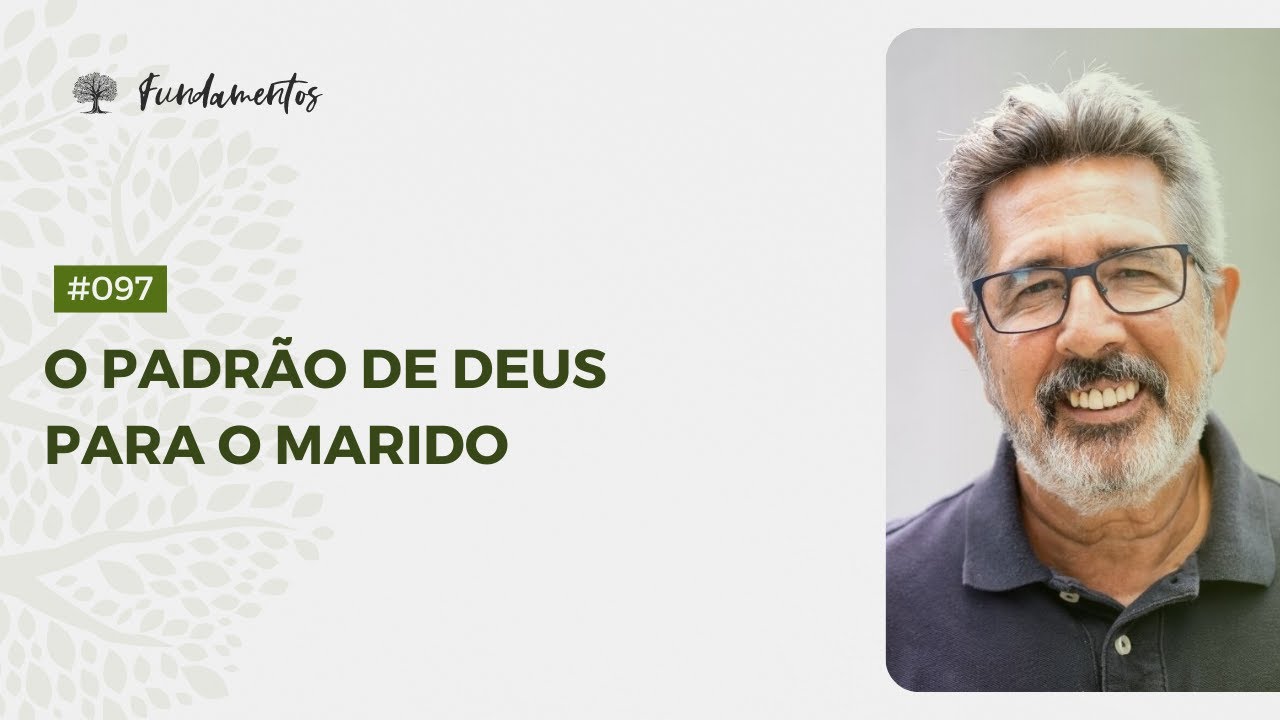 #097 - O padrão de Deus para o marido - Fundamentos