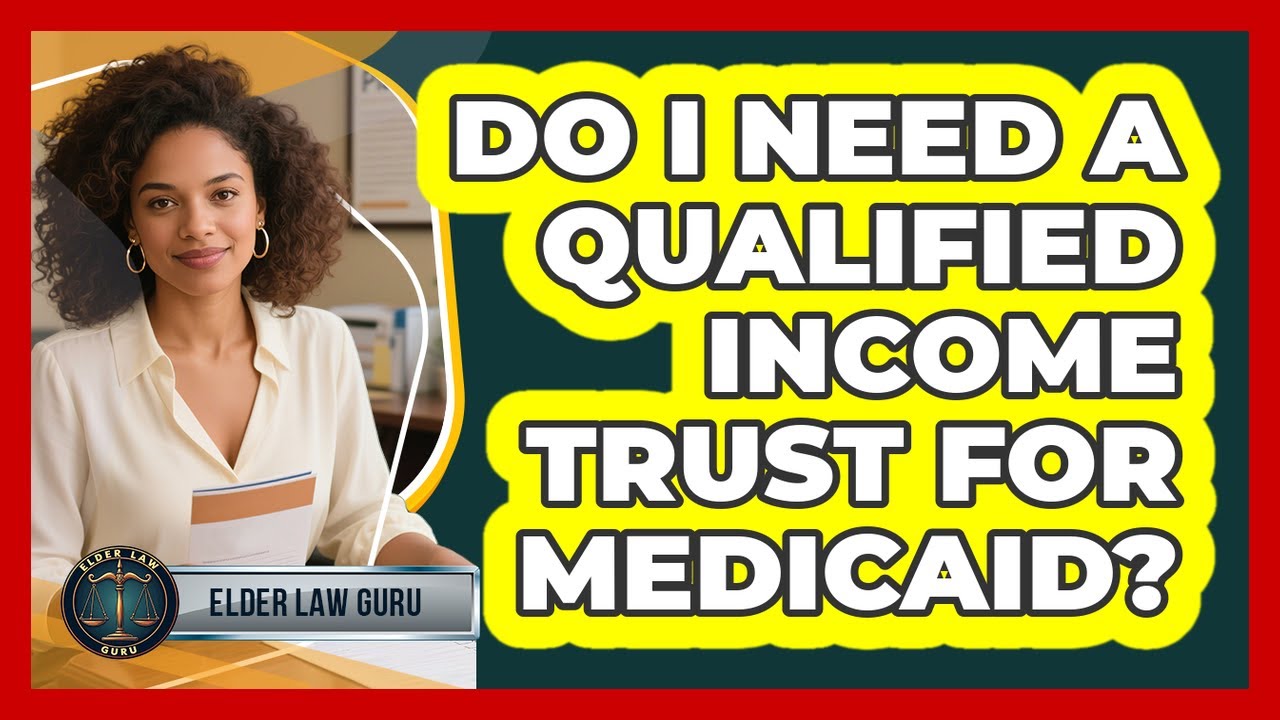 Do I Need A Qualified Income Trust For Medicaid? - Elder Law Guru
