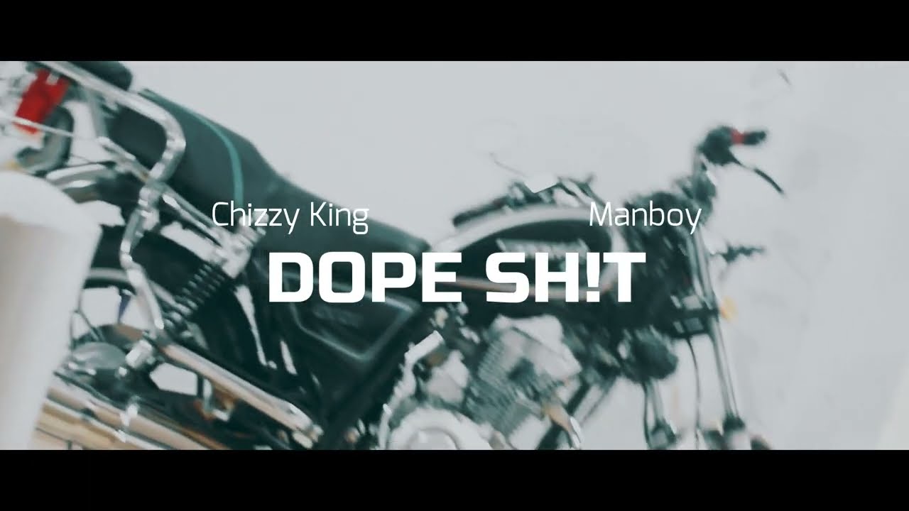 Chizzy King-Dope Shit Ft Manboy{[OFFICIAL VIDEO]}