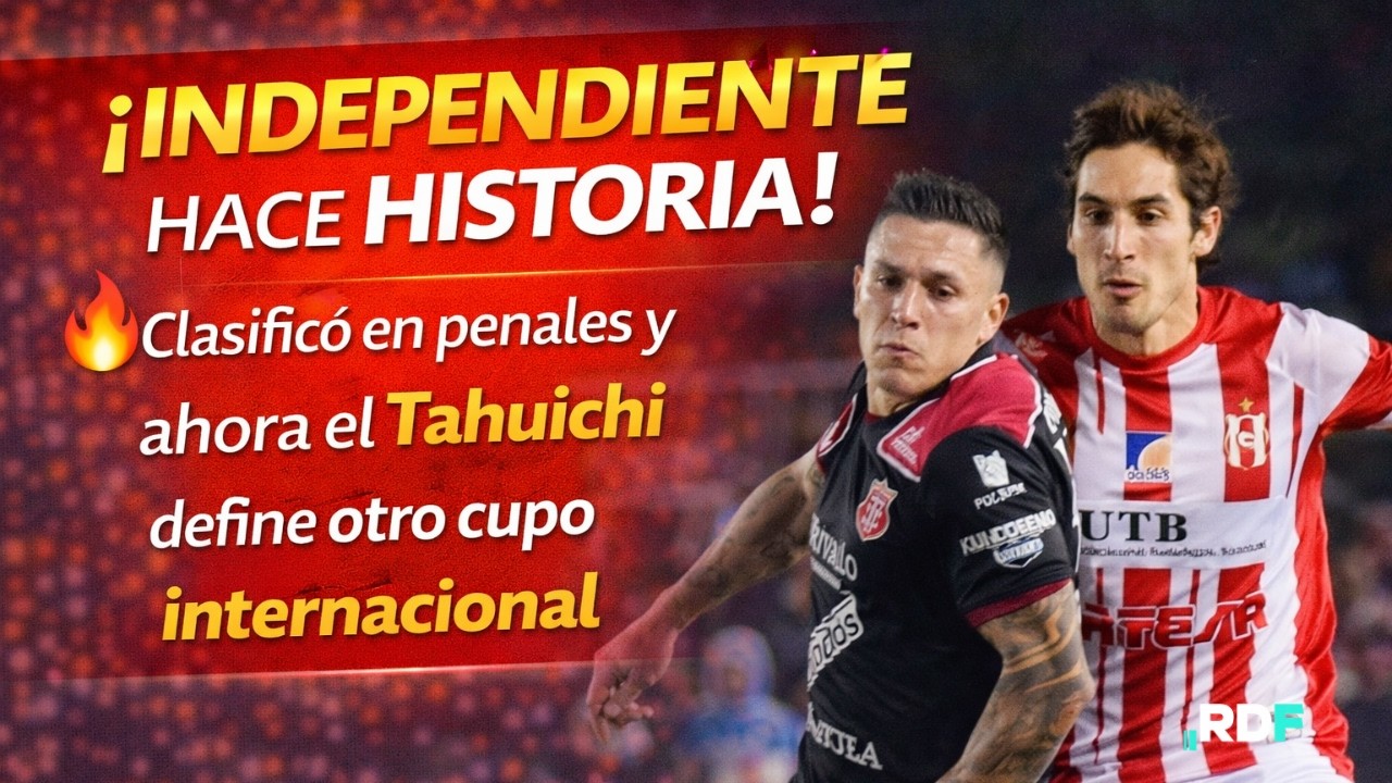 ¡INDEPENDIENTE HACE HISTORIA! Clasificó en penales y hoy se define otro cupo internacional | RDF