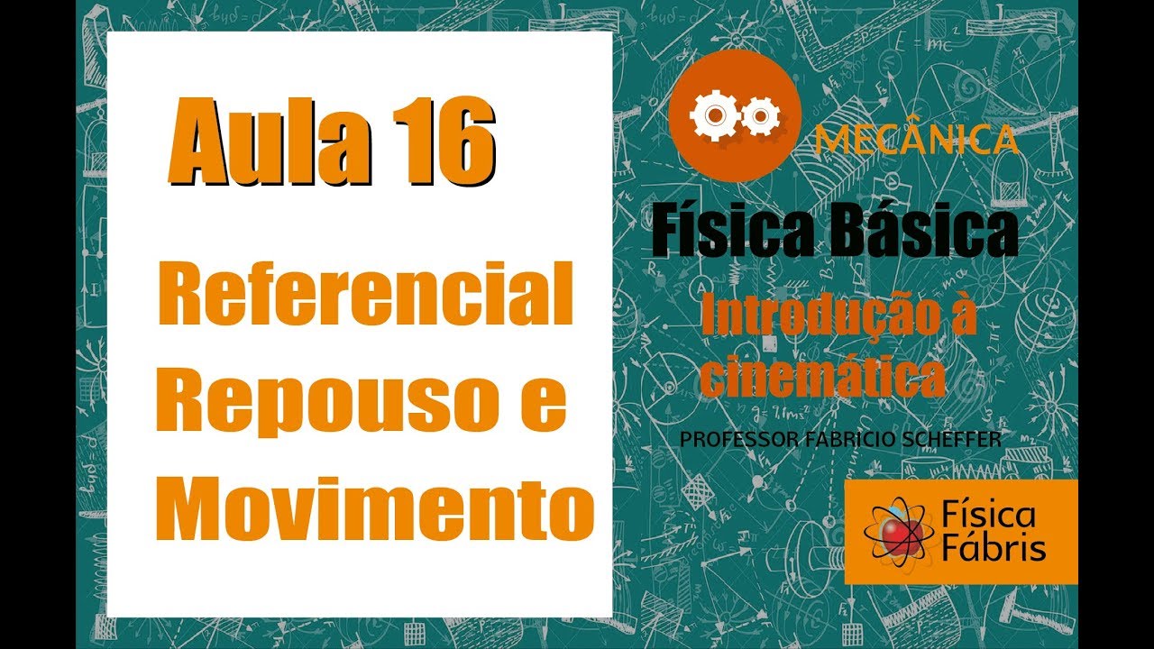 Mecânica Introdução à cinemática Referencial repouso e movimento [FÍSICA FÁBRIS] Aula 16