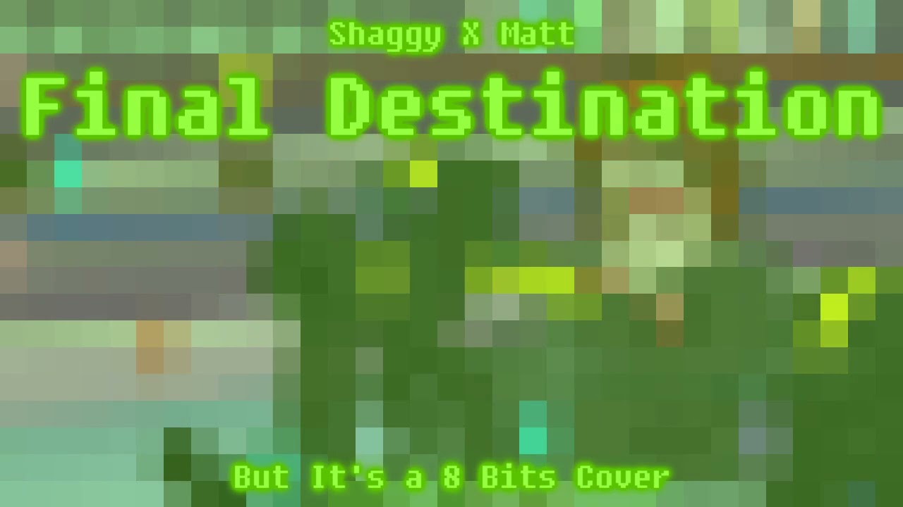 Shaggy X Matt Final Destination But It's a 8 Bits Cover