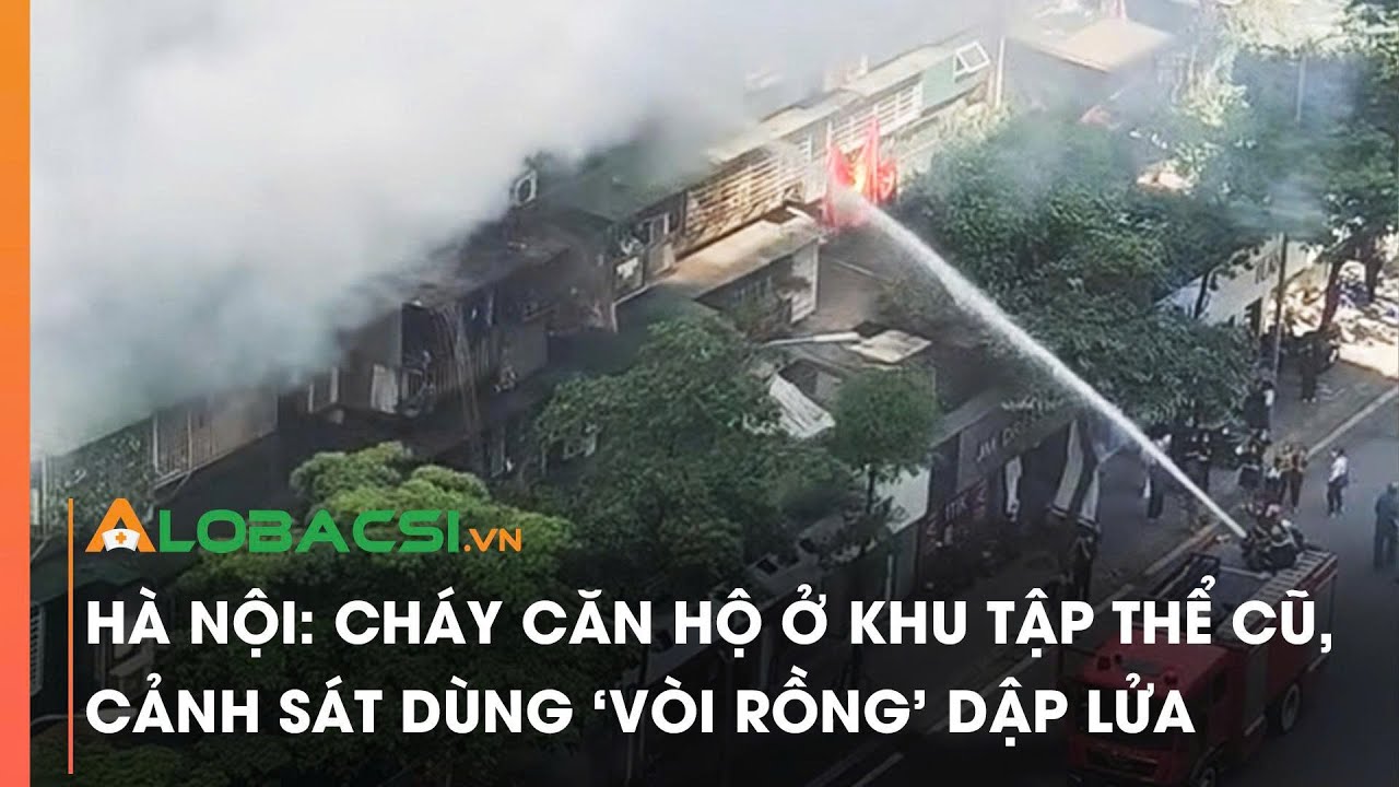 Hà Nội Cháy căn hộ ở khu tập thể cũ, cảnh sát dùng 'vòi rồng' dập lửa