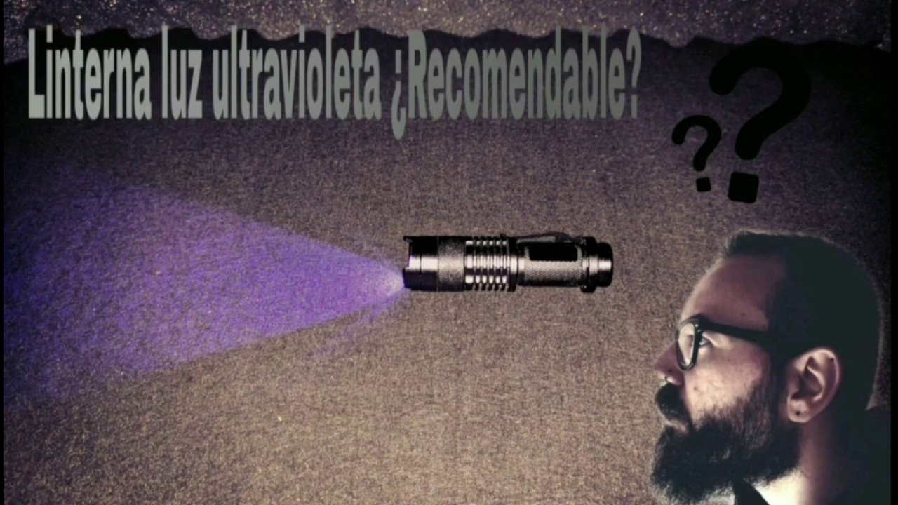 Linterna ultravioleta &iquest;Recomendable?