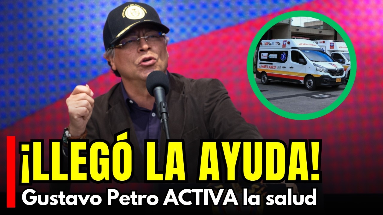LLEGÓ LA AYUDA, el presidente Gustavo Petro invierte masivamente en el sistema de salud