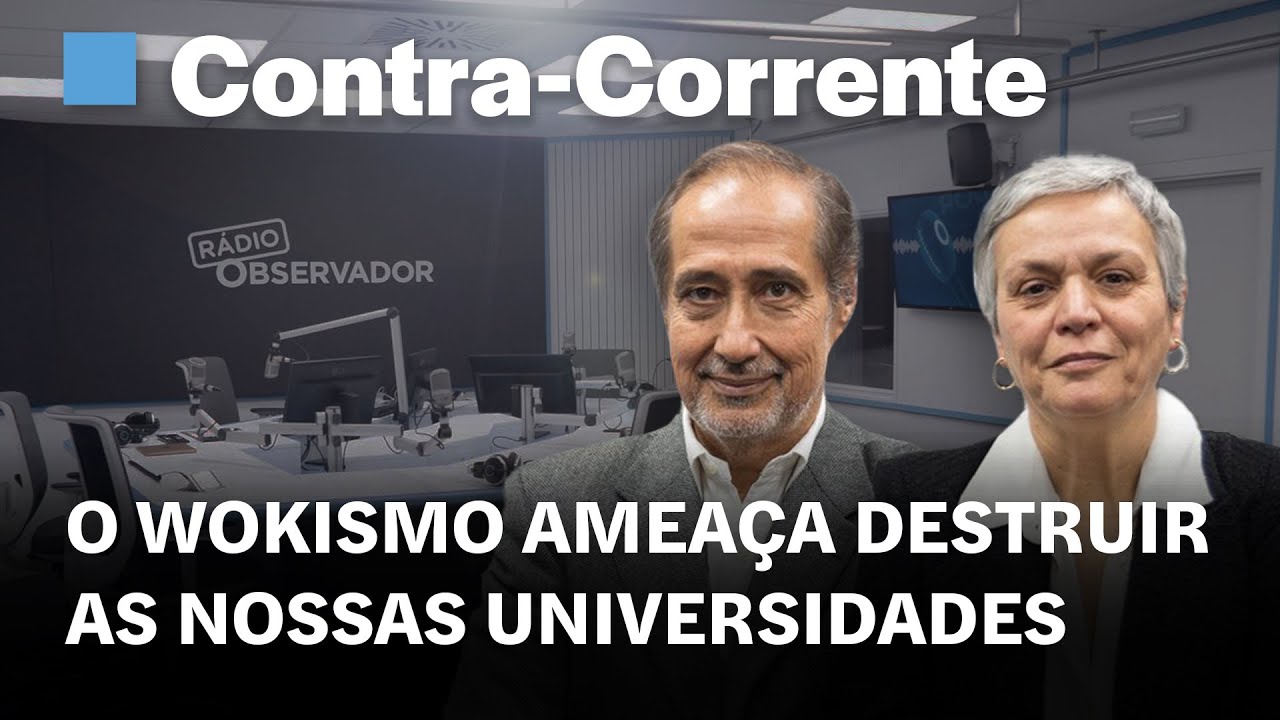 O wokismo ameaça destruir as nossas universidades || Contra-Corrente em direto na Rádio Observador