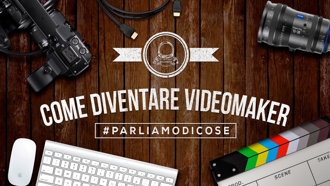 Come diventare videomaker - #PARLIAMODICOSE