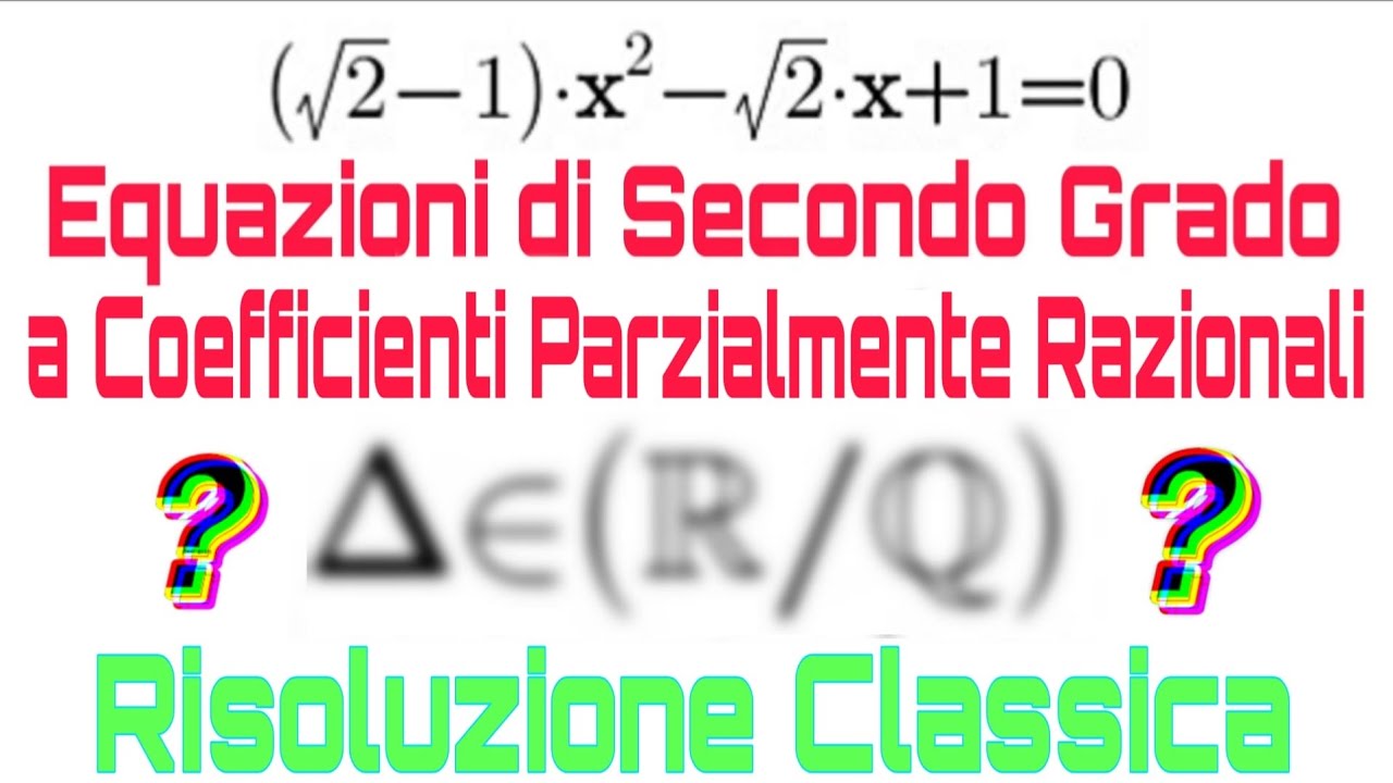 Equazioni di Secondo Grado con Δ Irrazionale. Metodo Risolutivo Classico. Formula Quadratica 
