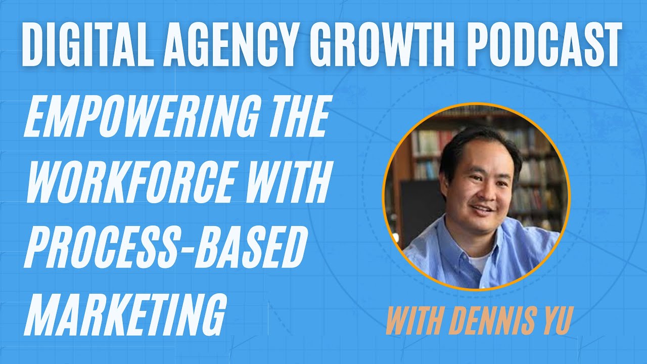 Dennis Yu – Empowering the Workforce with Process-Based Marketing