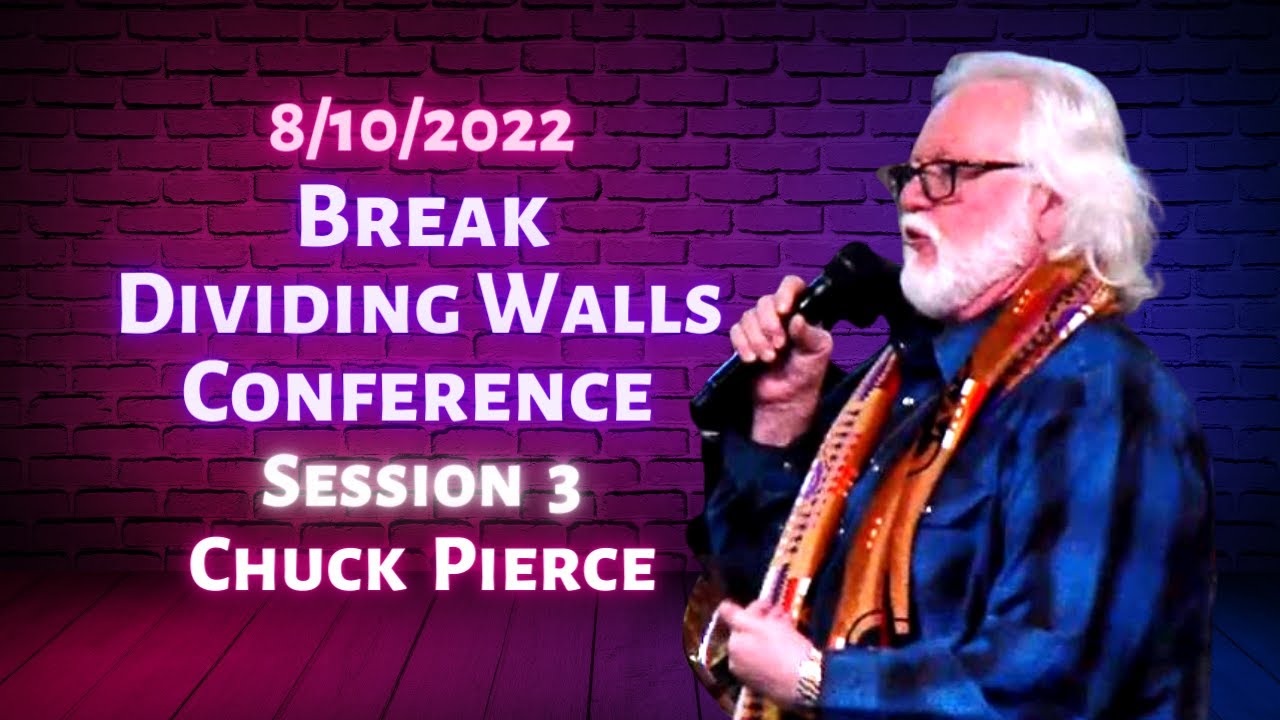 Chuck Pierce: Break Dividing Walls Conference - Session 3