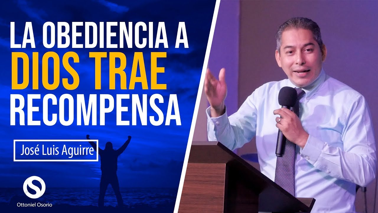 La Obediencia a Dios Trae Recompensa - Pastor José Luis Aguirre  Predica Obediencia