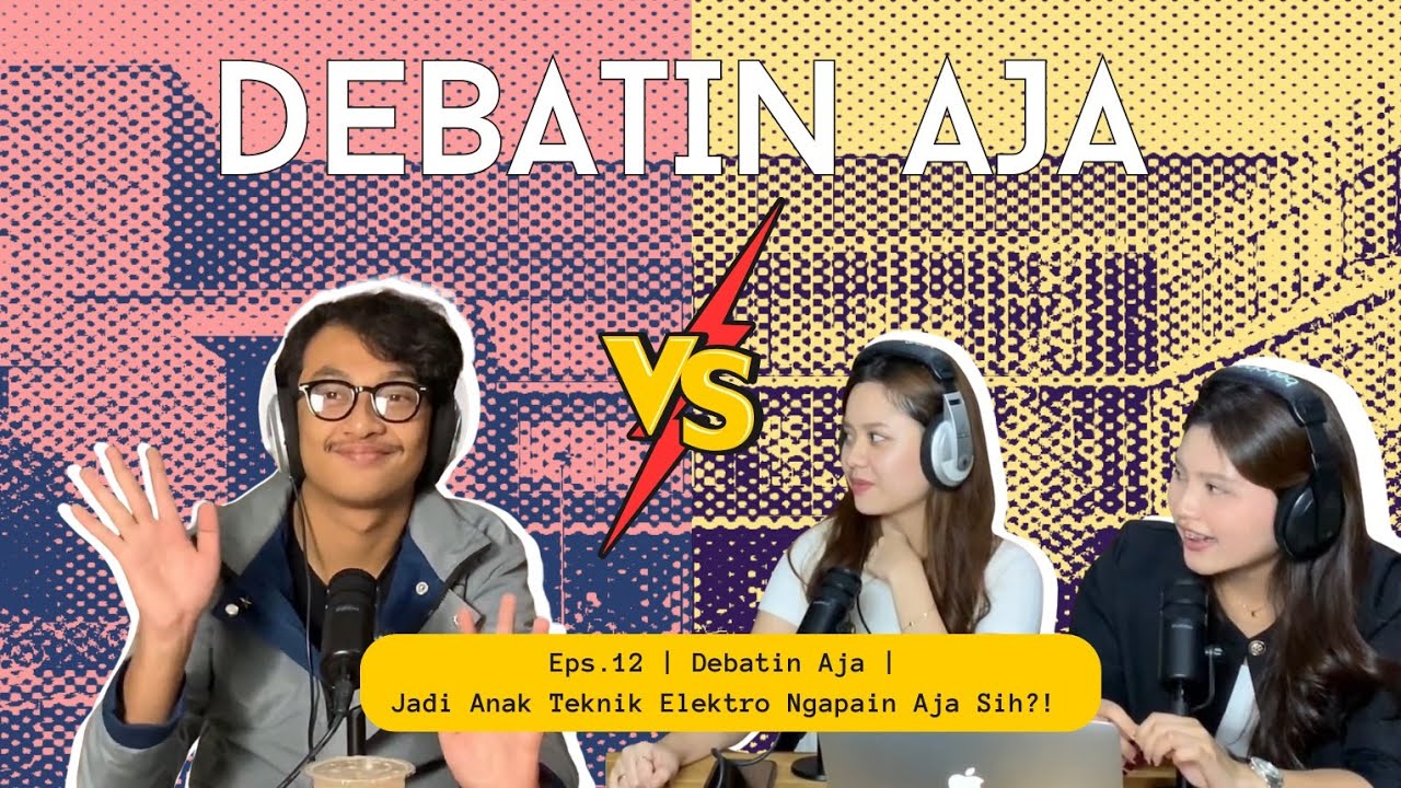 Debatin Aja! Eps 13: Jadi Anak Teknik Elektro Ngapain Aja Sih?