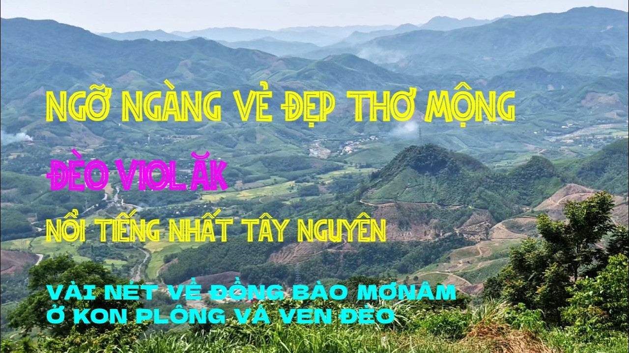 SẮC MÀU MỌI MIỀN, NGỠ NGÀNG VẺ ĐẸP ĐÈO VIOLAK  Gặp gỡ đồng bào MơNâm ven đèo
