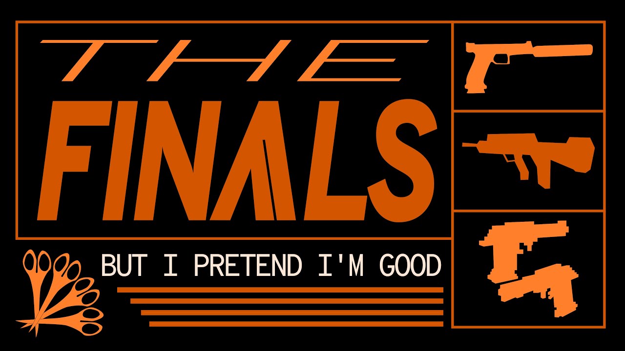 THE FINALS but I pretend I'm good