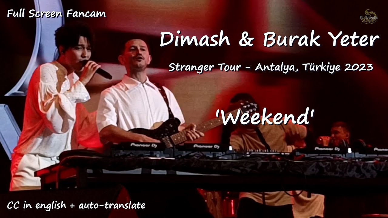 Dimash & Burak Yeter - 'Weekend' [Full Screen Fancam][CC Eng+] Antalya, Türkiye 2023 - Stranger Tour