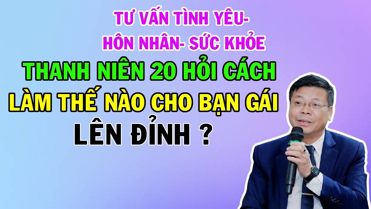 Thanh Niên 20 : Làm Cách Nào Để Bạn Gái LÊN ĐỈNH ? | Cửa Sổ Tình Yêu