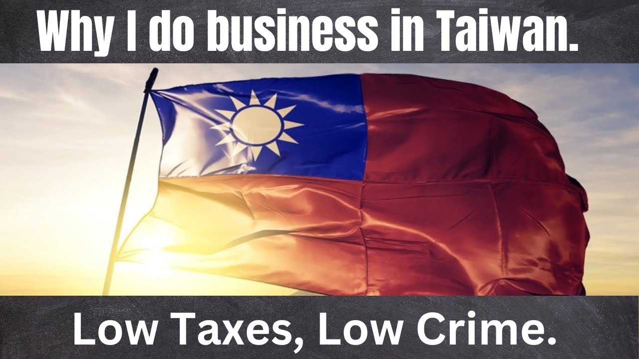 Taiwan. Why I live and do business here. Low tax rates. Low Crime.