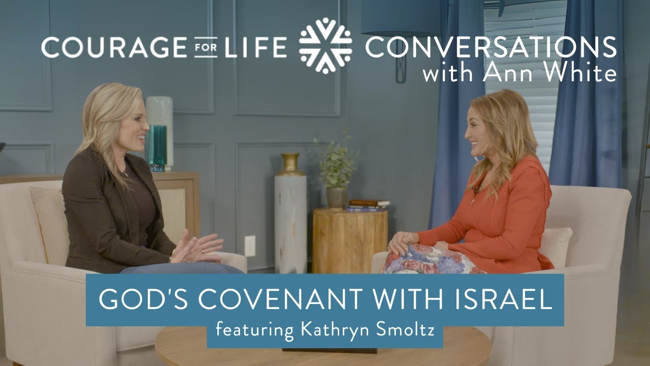 Courage For Life Conversations with Ann White – God's Covenant with Israel featuring Kathryn Smoltz